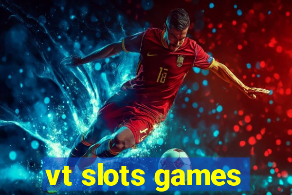 vt slots games